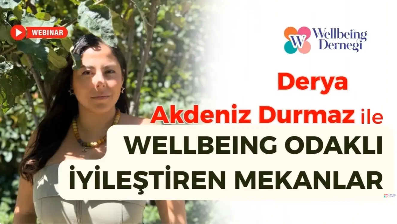 Wellbeing Odaklı İyileştiren Mekânlar - Wellbeing Derneği ile Gerçekleştirdiğimiz Online Söyleşiden Notlar